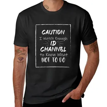 Новое предостережение: я смотрю достаточно канала Id, чтобы знать, чего не следует делать Рубашка-Id Channel Рубашки Футболка